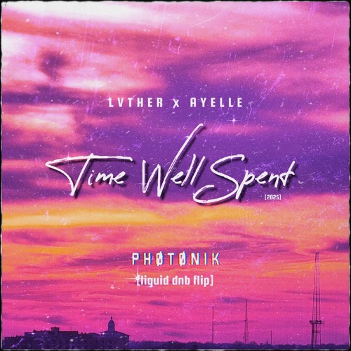 LVTHER x AYELLE - Time Well Spent [PHOTONIK Liquid DNB Flip] (2025 ver.)