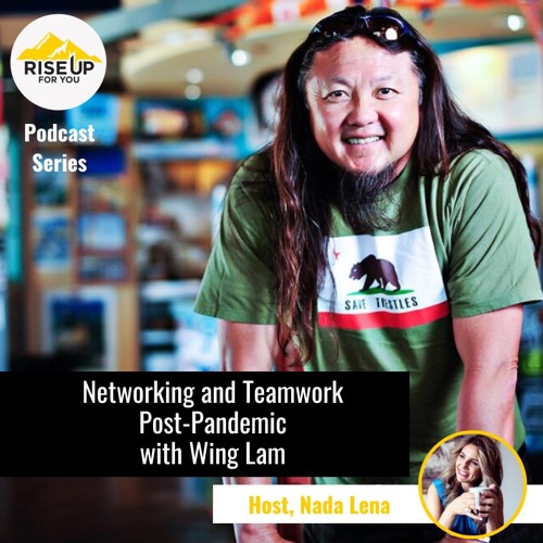 Networking And Team Work Post Pandemic with Wing Lam