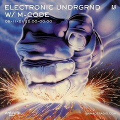 ELECTRONIC UNDRGRND w/ M-Code - 05-11-21
