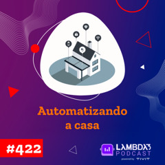 #422 - Automatizando a casa