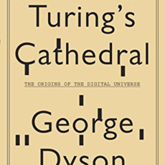 [Get] EPUB 📚 Turing's Cathedral: The Origins of the Digital Universe by  George Dyso