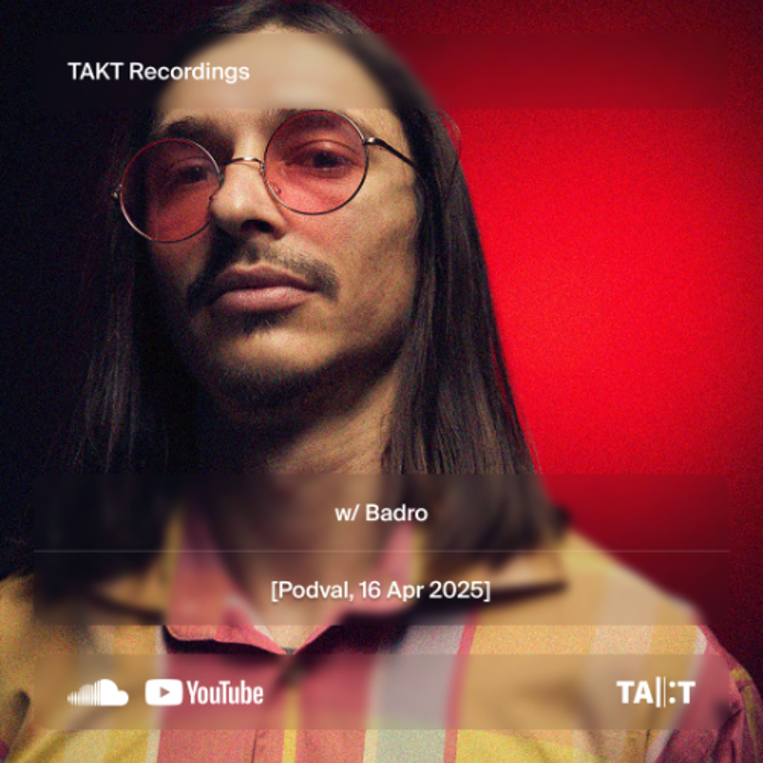 TAKT Recordings w/ Badro [Podval, 16 Apr 2025]