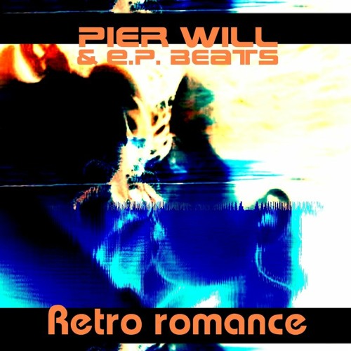 Retro Romance - Pier WILL & E.P.Beats