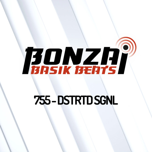 Bonzai Basik Beats #755 (Radioshow 21 February - Week 08 - mixed by DSTRTD SGNL)