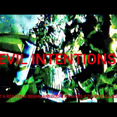 WITHOUT A REASON X BRUHMANEGOD X 83HADES X CXRPSE X AYCE COMET - EVIL INTENTIONS [PROD. WAR]