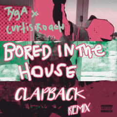 Tyga x Curtis Roach - Bored In The House (Clapback Remix)