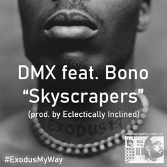 DMX Feat. Bono - Skyscrapers (prod. By Eclectically Inclined)