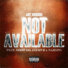 NOT AVAILABLE (feat. Sdot Go & NazGPG & Jay5ive)