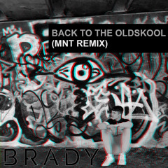 BRADY - Back To The Oldskool (MNT Remix)