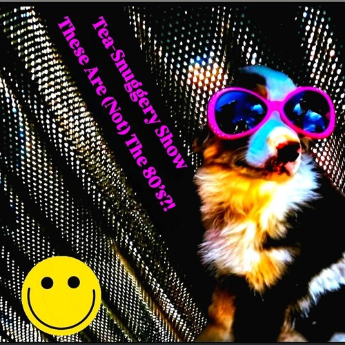 Tea-Snuggery Show – These Are (Not) The 80’s?! (2025)