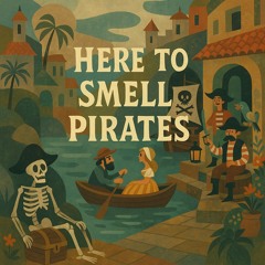 Here to Smell Pirates