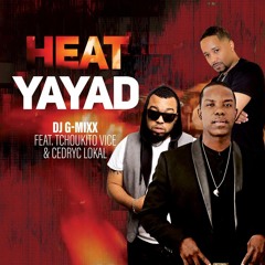 Heat Yayad Feat. Tchoukito Vice & Cedryk Lokal