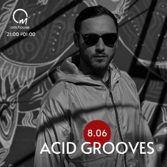 08.06  @OMhouse  - ACID GROOVES -  [CUT]