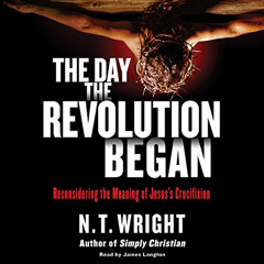 READ KINDLE 📰 The Day the Revolution Began: Reconsidering the Meaning of Jesus's Cru