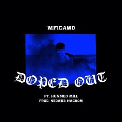 wifigawd - DOPED OUT (FT. HUNNED MILL) [PROD. NEDARB NAGROM]