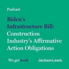 Biden’s Infrastructure Bill: Construction Industry’s Affirmative Action Obligations