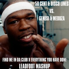 50 CENT & DISCO LINES VS. GENESI & MEDUZA - FIND ME IN DA CLUB X EVERYTHING YOU HAVE DONE