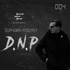 D.N.P - Euphoria Podcast 004