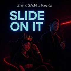 S.Y.N × KeyKø × Zhÿ=🕺SLIDE ON IT💃