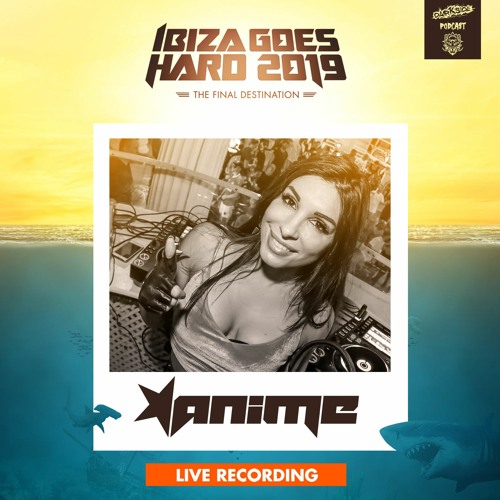 Podcast 334 - AniMe - Ibiza Goes Hard 2019 - Live Recording