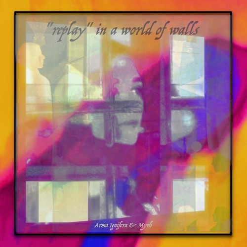 "Replay" In A World Of Walls | Arma Ignifera & Myrh