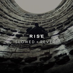 Rise (Slowed + Reverb)