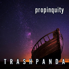 Trash Panda / TP097 / Propinquity / 2025-01-18