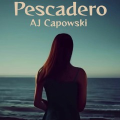 Pescadero - AJ Capowski