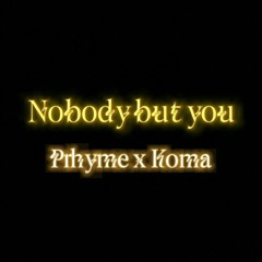 Prhyme x Koma - Nobody but you