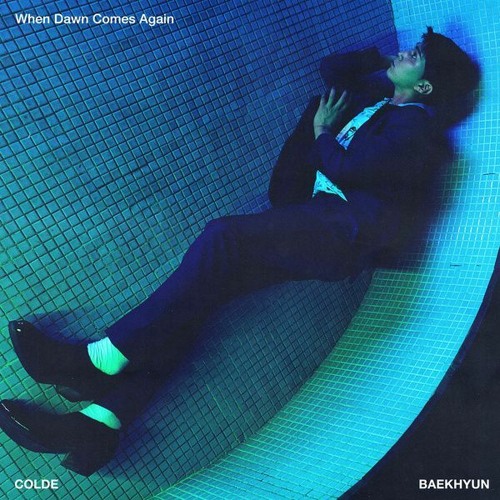 Colde (콜드) - When Dawn Comes Again (또 새벽이 오면 (Feat. 백현 (BAEKHYUN))
