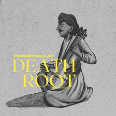DEATH  ROOT [ PROD BY RAVJIT ]