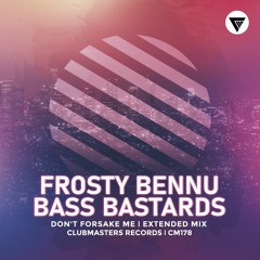 Frosty Bennu, Bass Bastards - Don't Forsake Me [Clubmasters Records]