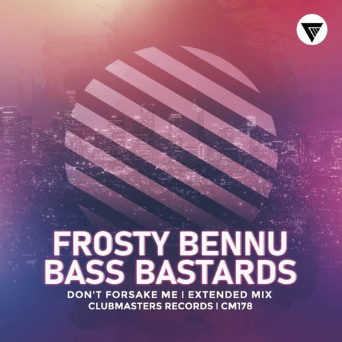 Frosty Bennu, Bass Bastards - Don't Forsake Me [Clubmasters Records]