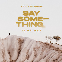 Kylie Minogue - Say Something (Laibert Remix)