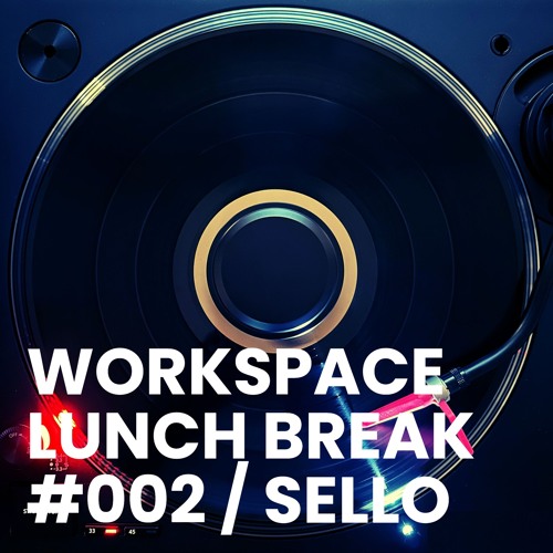 Stream WORKSPACE LUNCH BREAK #002 / SELLO by WORKSPACE RADIO | Listen ...