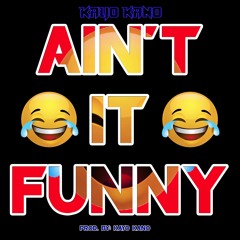 Ain't It Funny (Prod. By Kayo Kano)