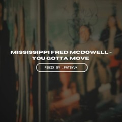 Mississippi Fred McDowell - You gotta move (remixed by .patsyuk)