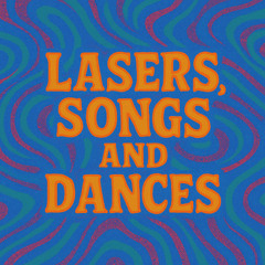 LASERS, SONGS, AND DANCES