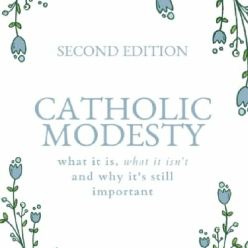 Stream (GET) [EBOOK] Catholic Modesty What It Is, What It Isn't, and