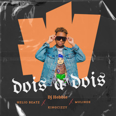 Dois a Dois (feat. Helio Beatz, King Cizzy & Mulinde)