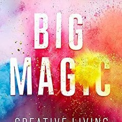 |% Big Magic: Creative Living Beyond Fear by Elizabeth Gilbert