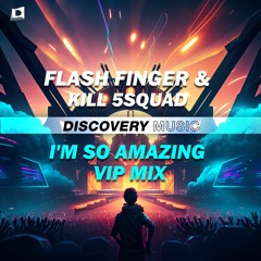 Flash Finger & KILL 5SQUAD - I'm So Amazing (VIP MIix)