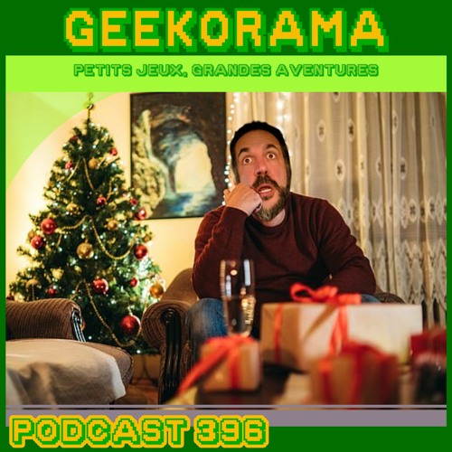 Episode 396 Geek'O'rama - Un Joyeux Noël !