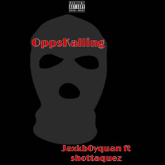 OppsKalling jaxkb0yquan ft. shottaquez