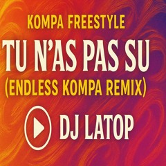 Dj Latop Tu n'as pas su endless kompa remix .mp3
