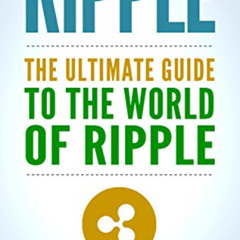 [FREE] KINDLE 🖋️ Ripple: The Ultimate Guide to the World of Ripple XRP, Ripple Inves