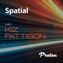 Spatial 017 Feb 23 Guest Mix Kiz Pattison Proton Radio