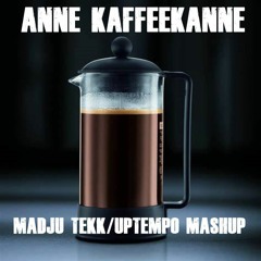 ANNE KAFFEEKANNE (MADJU TEKK/UPTEMPO MASHUP)