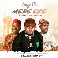 Vtwizz-Onye Chi Mere Eze(Abia Anthem).mp3 Ft oseegee