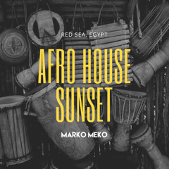 Marko Meko - Best Afro House Sunset 2025